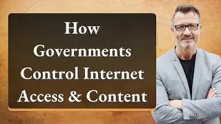 How Governments Control Internet Access & Content