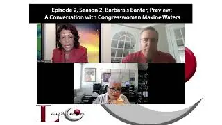 Episode 2, Season 2, Barbara's Banter, Preview: A Conversation with Congresswoman Maxine Waters
