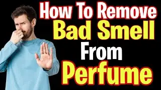 How To Remove Bad Smell From Perfume | Remove Ambroxan Bad Smell | How To Fix Your Bad Perfume |