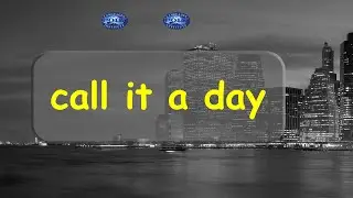 to call it a day | American Idiom