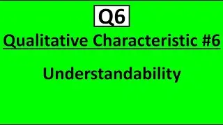 Q6 Qualitative Characteristic #6: Understandability