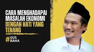Penjelasan Gus Baha - Cara Menghadapi Masalah Ekonomi Dengan Hati Tetap Tenang