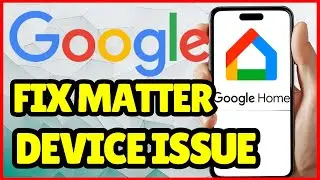 How to Fix Matter Device Not Showing in Google Home (2025 Guide)
