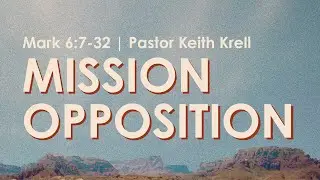Mark 6:7-32 | Mission Opposition | Crossroads Bible Church Bellevue
