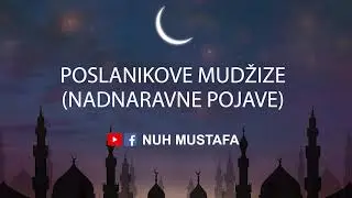 Poslanikove mudžize (nadnaravne pojave) - hutba Nuh Mustafa
