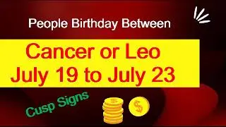 People Birthday Between  Cancer or Leo July 19 to July 23