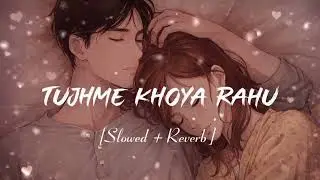 TUMNE KHOYA RAHU MAIN | romantic Lo-fi slowed music | 🎶💔#lofi #music #love #sad #music 