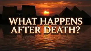 What Happens After Death? Ancient Egypt Explained
