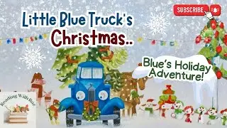 Little Blue Truck&rsquo;s Christmas 🎄 | Holiday Read Aloud for Kids | Storytime with Roz