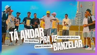 Os Nastra5 x Eman Chabas - T&aacute; Andar Pra Te Banzelar (Videoclipe Oficial)