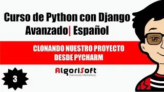 Curso de Django Avanzado | Clonando nuestro proyecto desde Pycharm | Video 3