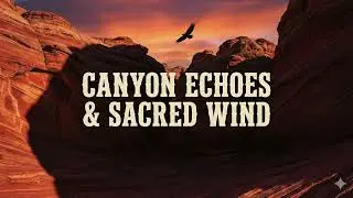 Canyon Echoes & Sacred Wind | Native American Flute & Shamanic Drum for Grounding