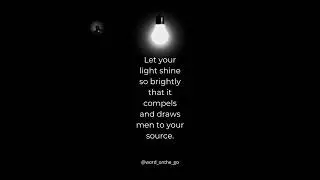 Shine so bright that men are drawn to your Source. #ChristianConversation #JESUSIsKing #Gospel