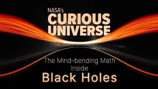 NASA's Curious Universe: The Mind-bending Math Inside Black Holes