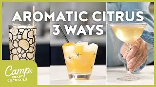 Aromatic Citrus Cocktail 3 Ways | Camp Craft Cocktails