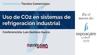 EXPOACAIRE 2020 - USO DE CO2 EN SISTEMAS DE REFRIGERACIÓN INDUSTRIAL, MAYEKAWA