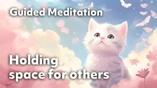 Holding space for others | 5 Minute Guided Meditation