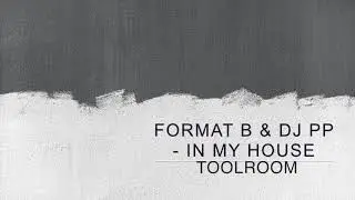 Format B, DJ PP - In My House (Original Mix)  {Too15oom}