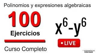 100 EJERCICIOS DE POLINOMIOS Y EXPRESIONES ALGEBRAICAS. Curso completo desde cero