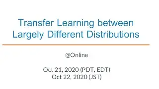 Transfer learning between largely different distributions (online talk event)