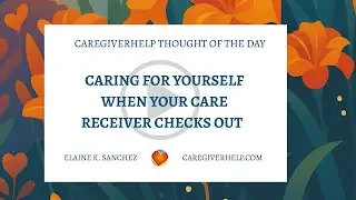 When Caregiving Becomes One-Sided: How to Care for Yourself When Your Care Receiver Checks Out