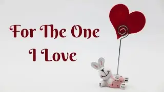 For The One I Love💖💖💖 (Romantic Love Poem)🌹🌹💕💕