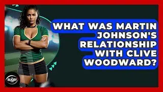 What Was Martin Johnson's Relationship With Clive Woodward? - The Rugby Pros