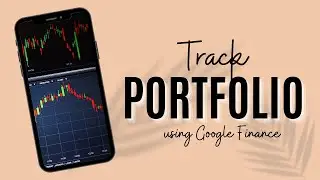 Track Your Entire Portfolio Using Google Finance