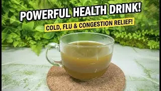 Powerful Herbal Drink for Cold, Flu & Congestion