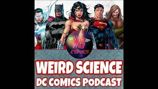 Weird Science DC Comics Ep 459: World's Finest, Stargirl, Nightwing, Flash, DCeased & More