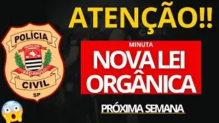 ATENÇÃO! NOVA LEI ORGÂNICA DA PCSP  ESTÁ CHEGANDO