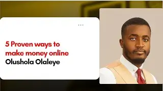 5 Proven ways to make money online I Olushola Olaleye
