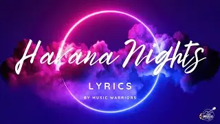 Havana Nights - Lyric Video by Music Warriors (Original Song) - EDM