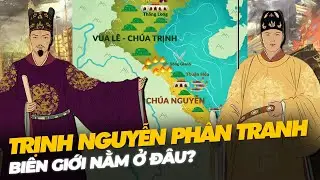 TRỊNH NGUYỄN PHÂN TRANH - BIÊN GIỚI NẰM Ở ĐÂU?