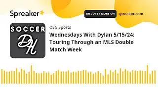 Wednesdays With Dylan 5/15/24: Touring Through an MLS Double Match Week