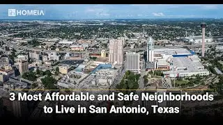 3 Most Affordable and Safe Neighborhoods to Live in San Antonio, Texas | HOMEiA.com