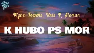 Myke Towers, Kris R, Alem&aacute;n - K HUBO PS MOR (Letra Oficial / Official Lyrics)