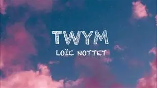 Lo&iuml;c Nottet - TWYM (Lyrics)