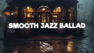 Smooth Jazz Ballad☕Спокойствие И Отсутствие Стресса С Нежной Атмосферой Кофейно-Джазовой Баллады