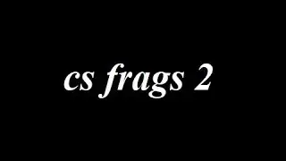 cs frags 2