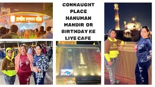 CONNAUGHT PLACE HANUMAN MANDIR OR BIRTHDAY KE LIYE CAFÉ #delhivlog @AkshayPriyankavlog1625