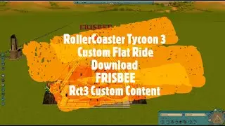 RollerCoaster Tycoon 3 Custom Flat Ride Download FRISBEE Rct3 Custom Content