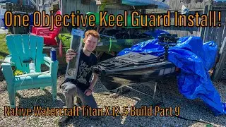 One Objective Kayak Keel Guard Install! - Native Watercraft Titan X 12.5 Build Part 9