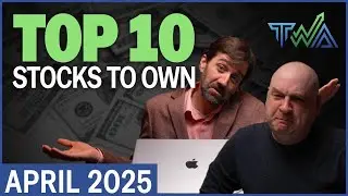 Top 10 Stocks to Own for April 2025 | The Wealth Advisory Top 10