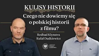 CZEGO NIE DOWIEMY SIĘ O POLSKIEJ HISTORII Z FILMU? &ndash; cykl Kulisy historii odc. 221