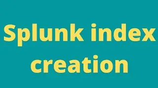 Index creation in Splunk.