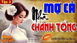 MỢ CẢ NHÀ CHÁNH TỔNG-Òa khóc xót xa thương cho cô gái hồng nhan lấy chồng hào môn nhiều góc khuất-P3
