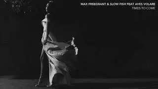 MAX FREEGRANT & SLOW FISH FEAT AVES VOLARE - TIMES TO COME