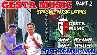 🔴GESTA MUSIC || LIVE KEMULYAN || SPESIAL MUSIC LEPAS || ARR KEVIN. VJ,AGUS. PART 2