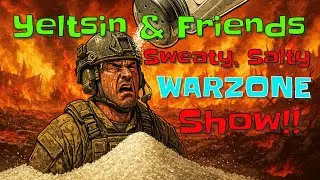 The Yeltsin & Friends Salty Weekend Warzone Reboot Show!!! December 5, 2025!